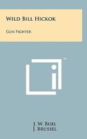 Wild Bill Hickok: Gun Fighter 125815613X Book Cover