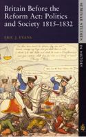 Britain Before the Reform Act: Politics and Society 1815-32 (Seminar Studies in History) 058229908X Book Cover