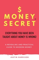 $MONEYSECRET: EVERYTHING YOU HAVE BEEN TAUGHT ABOUT MONEY IS WRONG 1700715674 Book Cover
