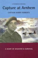 Capture at Arnhem: A Diary of Disaster and Survival (Military Memoirs) 1900624273 Book Cover