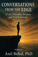 Conversations from the Edge: A Life of Paradox, Purpose, and Transformation B0FF38V3T7 Book Cover