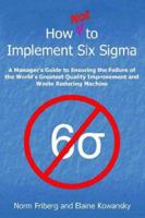 How Not to Implement Six SIGMA 1425712266 Book Cover
