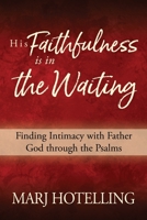 His Faithfulness Is in the Waiting 0578700506 Book Cover