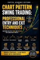 CHART PATTERN SWING TRADING: PROFESSIONAL ENTRY AND EXIT TECHNIQUES: Stop guessing your entries and exits. Learn how to read chart patterns, confirm ... Technical Analysis, Risk Management, and Pro) B0HBRHG869 Book Cover