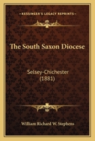 The South Saxon Diocese, Selsey--Chichester 1021283592 Book Cover