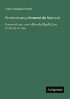Procès et acquittement du National: Poursuivi pour avoir défendu l'égalité, les droits de l'armée (French Edition) 3563211361 Book Cover