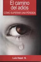 Camino del Adios-Como Superar Una Perdida: How to Overcome a Loss 607828035X Book Cover