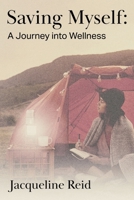 Saving Myself: A Journey Into Wellness 1098397665 Book Cover