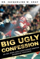 Big Ugly Confession: An NFL Wife and Concussion-Driven Domestic Violence 1646704037 Book Cover