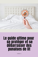 Le guide ultime pour se protéger et se débarrasser des punaises de lit (French Edition) B0CK9NSTFT Book Cover