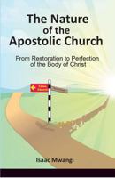 The Nature of the Apostolic Church: From Restoration to Perfection of the Body of Christ 996617253X Book Cover