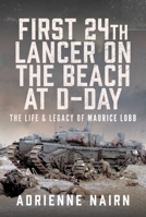 First 24th Lancer on the Beach at D-Day: The Life & Legacy of Maurice Lobb 103613458X Book Cover