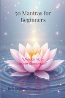 50 Mantras for Beginners: "Unlock Your Inner Potential" B0F91VZXWG Book Cover