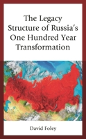 The Legacy Structure of Russia's One Hundred Year Transformation 1498571786 Book Cover