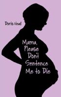 Mama, Please Don't Sentence Me to Die 1425997562 Book Cover