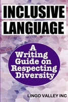 Inclusive Language: A Practical Writing Guide for Respecting Diversity B08XFVWYB8 Book Cover