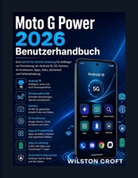 Moto G Power 2026 Benutzerhandbuch: Eine Schritt-für-Schritt-Anleitung für Anfänger zur Einrichtung von Android 16, 5G, Kamera, KI-Funktionen, Apps, ... und Fehlerbehebung (German Edition) B0HHFGCBBQ Book Cover