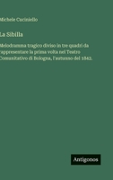 La Sibilla: Melodramma tragico diviso in tre quadri da rappresentare la prima volta nel Teatro Comunitativo di Bologna, l'autunno del 1842. (Italian Edition) 3563232733 Book Cover