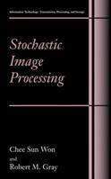 Stochastic Image Processing (Information Technology: Transmission, Processing and Storage) 1461346932 Book Cover