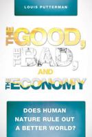 The Good, The Bad, and The Economy - Does Human Nature Rule Out a Better World? 193829601X Book Cover
