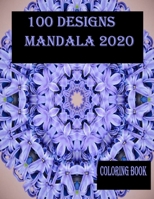 100 designs mandala 2020 coloring book: Stress Relieving Mandala Designs for Adults Relaxation 2020: Gifts for family and friends 100 Mandalas: Stress ... 100 Pages B08L4GMKYS Book Cover