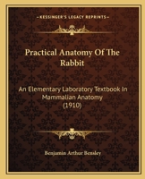 Practical Anatomy Of The Rabbit: An Elementary Laboratory Textbook In Mammalian Anatomy 1437078966 Book Cover