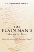 The Plain Man's Pathways to Heaven: Kinds of Christianity in Post-Reformation England, 1570-1640 0199216509 Book Cover