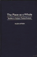 The Piece as a Whole: Studies in Holistic Musical Analysis (Contributions to the Study of Music and Dance) 0313300615 Book Cover