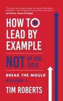 How to Lead by Example NOT by Job Title 1919315632 Book Cover