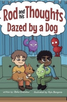 Dazed by a Dog: A Story for Kids About Self-Regulating Emotions, Managing Thoughts, and Making Better Decisions (Rod and his Thoughts Series) B0DX8HD7WZ Book Cover