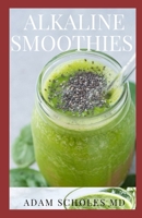 ALKALINE SMOOTHIES: All You Need To Know About Top Alkaline Diet Approved Smoothies and Drinks to Detox, Rebalance Your pH, and Feel Decades Younger 1659492246 Book Cover