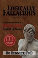 Logically Fallacious: The Ultimate Collection of Over 300 Logical Fallacies (Academic Edition) 1456624539 Book Cover