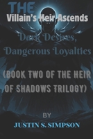 The Villain’s Heir Ascends:: Dark Desires, Dangerous Loyalties B0FPR8378Y Book Cover