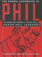 The Gospel According to Phil: The Words and Wisdom of Chicago Bulls Coach Phil Jackson : An Unauthorized Collection 1566250862 Book Cover