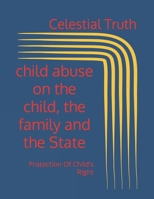 child abuse on the child, the family and the State: Protection Of Child’s Right B0CRBJQPDR Book Cover