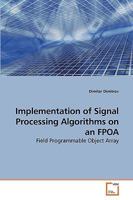 Implementation of Signal Processing Algorithms on an FPOA 3639230353 Book Cover