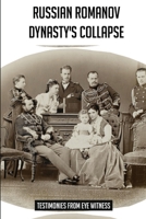 Russian Romanov Dynasty's Collapse: Testimonies From Eye Witness B09MYXZ49H Book Cover