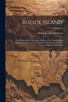 Rhode Island: Its Making and Its Meaning; a Survey of the Annals of the Commonwealth From Its Settlement to the Death of Roger Williams, 1636-1683; Volume 2 1022672568 Book Cover