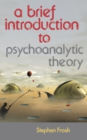A Brief Introduction to Psychoanalytic Theory 0230369308 Book Cover