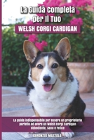 La Guida Completa per Il Tuo Welsh Corgi Cardigan: La guida indispensabile per essere un proprietario perfetto ed avere un Welsh Corgi Cardigan Obbedi B094VR4PRR Book Cover