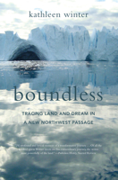 Boundless: Tracing Land and Dream in a New Northwest Passage 0224098365 Book Cover