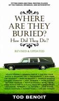 Where Are They Buried? How Did They Die? Fitting Ends and Final Resting Places of the Famous, Infamous, and Noteworthy 0762466812 Book Cover