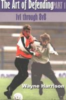 The Art of Defending: 1V1 Through 8V8. Part 1 1591640326 Book Cover