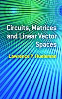 Circuits, Matrices and Linear Vector Spaces 048648534X Book Cover