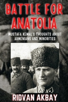 Battle for Anatolia: Mustafa Kemal's Thoughts about Armenians and Minorities B0BQG6JYRS Book Cover