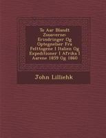 To AAR Blandt Zouaverne: Erindringer Og Optegnelser Fra Felttogene I Italien Og Expeditioner I Afrika I Aarene 1859 Og 1860 1172520844 Book Cover