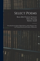 Select Poems; Being the Literature Prescribed for the Junior Matriculation and Junior Leaving Examinations, 1898. Edited With Introd., Notes, and Appendix 1171896921 Book Cover