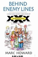 BEHIND ENEMY LINES: A Conservative Teacher's Observations of Generation XXX 1601452764 Book Cover