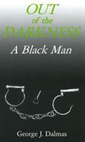 Out of the Darkness: A Black Man 1561678872 Book Cover