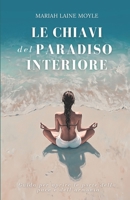 Le Chiavi del Paradiso Interiore: Guida per aprire le porte della pace e dell’armonia (Italian Edition) B0GZVL1W7V Book Cover